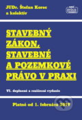 Stavebný zákon, stavebné a pozemkové právo v praxi - Štefan Korec a kolektív, Nová Práca, 2019