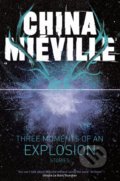 Three Moments of an Explosion - China Mieville, 2016