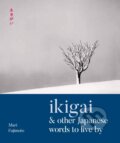 Ikigai and Other Japanese Words to Live By - Mari Fujimoto, David Buchler, Modern Books, 2019
