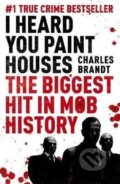 I Heard You Paint Houses - Charles Brandt, Hodder and Stoughton, 2010