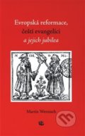 Evropská reformace, čeští evangelíci a jejich jubilea - Martin Wernisch, Kalich, 2019