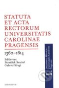 Statuta et Acta rectorum Universitatis Carolinae Pragensis - Gabriel Silagi, František Šmahel, Karolinum, 2019
