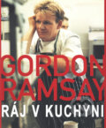 Ráj v kuchyni - Gordon Ramsay, Slovart CZ, 2007