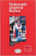 Kniha: Dokonale utajená Korea (Jiří Janoš). Libri, 1999