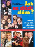 Kniha: Jak se dědí sláva? - Jablko (ne)padá daleko od stromu (Blanka Kovaříková a Kovaříková Blanka). Brána, 2006