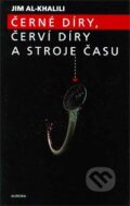 Černé díry, červí díry a stroje času - Jim Al-Khalili, Nakladatelství Aurora, 2003