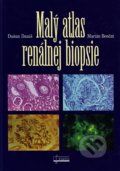 Malý atlas renálnej biopsie - Dušan Daniš, Marián Benčat, Osveta, 2000