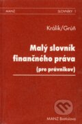Kniha: Malý slovník finančného práva (Jozef Králik a Lubomír Grúň). MANZ, 1998