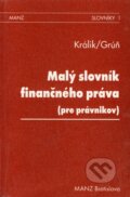 Malý slovník finančného práva - Jozef Králik, Lubomír Grúň, MANZ, 1998