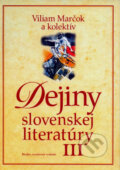 Dejiny slovenskej literatúry III - Viliam Marčok a kol., Literárne informačné centrum, 2006