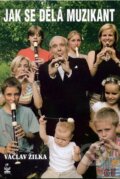 Kniha: Jak se dělá muzikant (Václav Žilka). Petrklíč, 2004