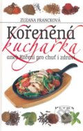 Kniha: Kořeněná kuchařka (Zuzana Francková). Petra, 2007
