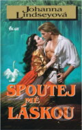 Kniha: Spoutej mě láskou (Johanna Lindsey). Ikar, 2003