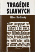 Kniha: Tragédie slavných (Libor Budinský). Knižní klub, 2006