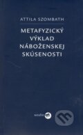 Metafyzický výklad náboženskej skúsenosti - Attila Szombath, Serafín, 2006