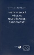 Kniha: Metafyzický výklad náboženskej skúsenosti (Attila Szombath). Serafín, 2006