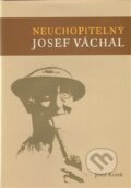 Kniha: Neuchopitelný Josef Váchal (Josef Kotek). Nová tiskárna Pelhřimov, 2009