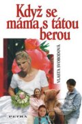 Kniha: Když se máma s tátou berou (Vlasta Svobodová). Petra, 2008
