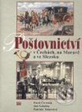 Poštovnictví v Čechách, na Moravě a ve Slezsku - Pavel Čtvrtník, Jan Galuška, Patricia Tošnerová, 2008