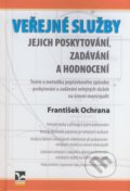 Veřejné služby - jejich poskytování, zadávání a hodnocení - František Ochrana, Ekopress, 2007