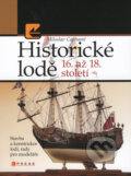 Historické lodě 16. až 18. století - Miloslav Cajthaml, CPRESS, 2008