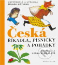Kniha: Česká říkadla, písničky a pohádky - v této úpravě 1. vydání (Milada Motlová). Knižní klub, 2007