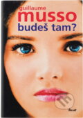 Kniha: Budeš tam? (Guillaume Musso). Ikar, 2007