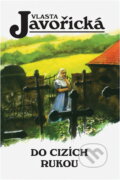 Kniha: Do cizích rukou (Vlasta Javořická). 