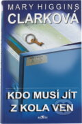 Kniha: Kdo musí jít z kola ven (Mary Higgins Clark). Alpress, 2005