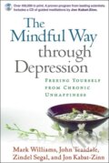 The Mindful Way Through Depression - John Teasdale, Zindel Segal, Mark Williams, Jon Kabat-Zinn, Guilford Press, 2007