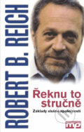 Kniha: Řeknu to stručně (Robert B. Reich). Management Press