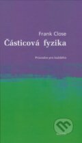 Kniha: Částicová fyzika (Frank Close). Dokořán, 2008