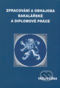 Zpracování a obhajoba bakalářské a diplomové práce - Václav Liška, Professional Publishing, 2008