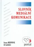 Slovník mediální komunikace - Irena Reifová a kol., Portál, 2004