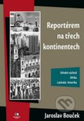 Kniha: Reportérem na třech kontinentech (Jaroslav Bouček). Epocha, 2008
