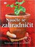 Kniha: Naučte se zahradničit - Kompletní průvodce pro zahrádkáře (Barter Guy a Guy Barter). Knižní klub, 2009