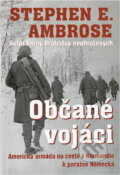 Kniha: Občané vojáci (Stephen E. Ambrose). , 2004