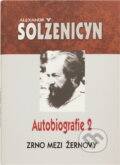 Kniha: Zrno mezi žernovy - Autobiografie 2 (Alexandr Solženicyn, Alexander Složencyn a Složencyn Alexander). Academia, 2003