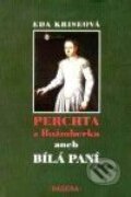 Kniha: Perchta z Rožmberka aneb Bílá paní (Eda Kriseová). Paseka, 2001