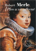 Kniha: Ples u vévodkyně (Robert Merle). Mladá fronta, 2001