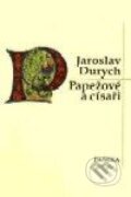 Papežové a císaři - Jaroslav Durych, Paseka, 2001