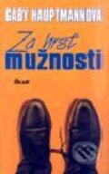 Kniha: Za hrsť mužnosti (Gaby Hauptmannová). Ikar, 2000