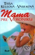 Mama pre Veroniku - Táňa Keleová-Vasilková, Ikar, 2000
