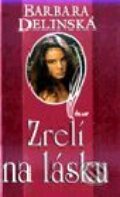 Kniha: Zrelí na lásku (Barbara Delinská). Ikar, 1999