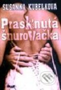 Kniha: Prasknutá šnurovačka (Susanna Kubelková). Ikar, 2000