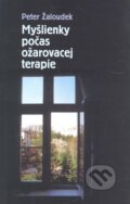 Kniha: Myšlienky počas ožarovacej terapie (Peter Žaloudek). Serafín, 2008