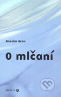 Kniha: O mlčaní (Anselm Grün). Serafín, 2008