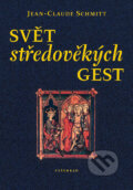 Svět středověkých gest - Jean-Claude Schmitt, Vyšehrad, 2004