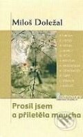 Prosil jsem a přiletěla moucha - Miloš Doležal, Karmelitánské nakladatelství, 2004