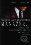 Kniha: Taky jsem si myslel, že jsem úspěšnej manažer... aneb pravidla společenského chování pro manažery (Monika Pavlíčková). Management Press, 1998